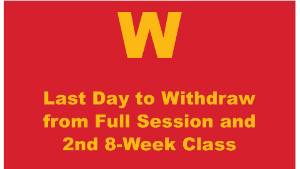 Last Day to Withdraw from Full Session & 2nd 8-week session